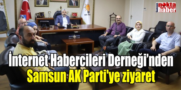İnternet Habercileri Derneği’nden Samsun AK Parti'ye ziyaret