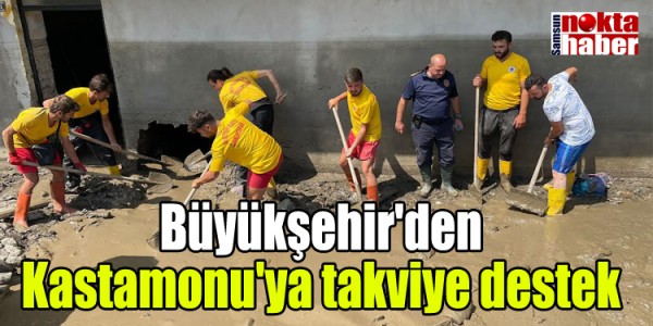 Büyükşehir'den Kastamonu'ya takviye destek