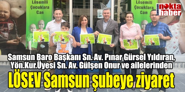 Samsun Baro Başkanı Sn. Av. Pınar Gürsel Yıldıran, Yön.Kur.Üyesi Sn. Av. Gülşen Onur ve ailelerinden  LÖSEV Samsun şubeye ziyaret 