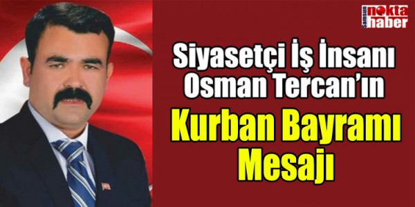 Siyasetçi İş İnsanı Osman Tercan’ın Kurban Bayramı Mesajı