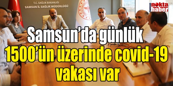 Samsun’da günlük 1500’ün üzerinde covid-19 vakası var