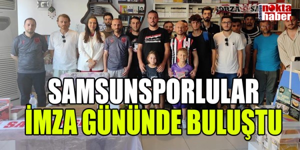 SAMSUNSPORLULAR İMZA GÜNÜNDE BULUŞTU