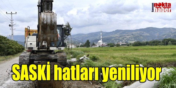 SASKİ hatları yeniliyor