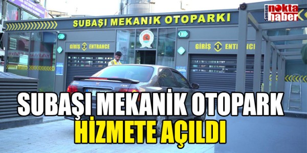 SUBAŞI MEKANİK OTOPARK HİZMETE AÇILDI