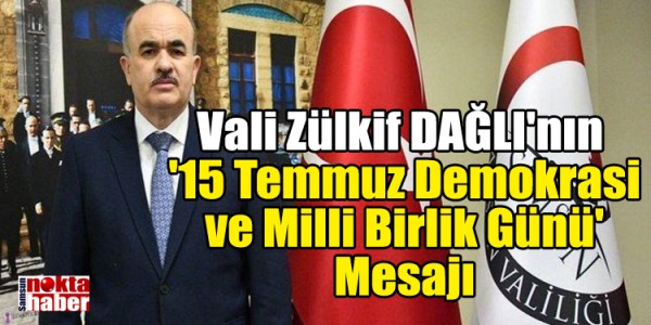 Vali Zülkif DAĞLI'nın '15 Temmuz Demokrasi ve Milli Birlik Günü' Mesajı