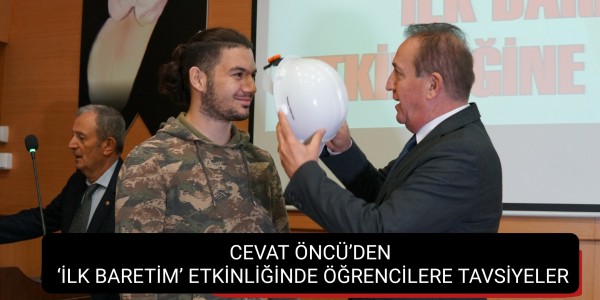 CEVAT ÖNCÜ’DEN ‘İLK BARETİM’ ETKİNLİĞİNDE ÖĞRENCİLERE TAVSİYELER