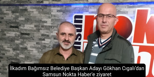 Gökhan Cıgalı’dan Samsun Nokta Haber'e ziyaret