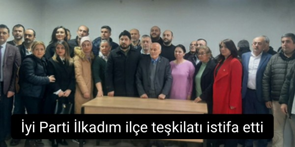 İyi Parti İlkadım ilçe teşkilatı istifa etti
