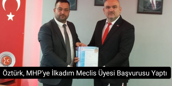 Öztürk, MHP'ye İlkadım Meclis Üyesi Başvurusu Yaptı