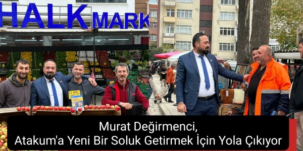 Murat Değirmenci, Atakum'a Yeni Bir Soluk Getirmek İçin Yola Çıkıyor