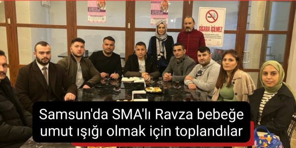 Samsun'da SMA'lı Ravza bebeğe umut ışığı olmak için toplandılar