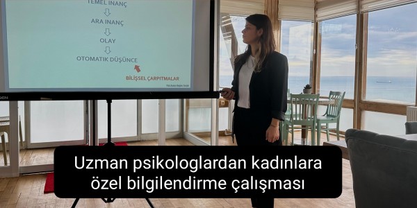 Uzman psikologlardan kadınlara özel bilgilendirme çalışması