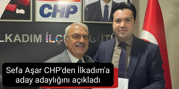 Sefa Aşar CHP'den İlkadım'a aday adaylığını açıkladı