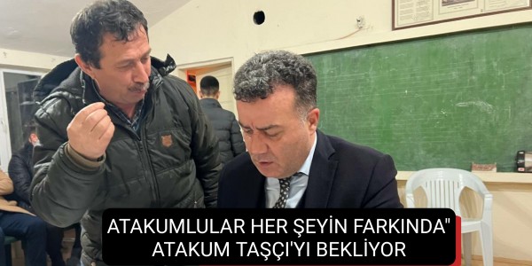 ATAKUMLULAR HER ŞEYİN FARKINDA" ATAKUM TAŞÇI'YI BEKLİYOR