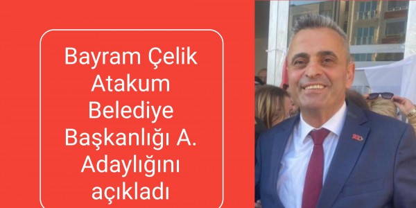 Bayram Çelik Atakum Belediye Başkanlığı A. Adaylığını açıkladı