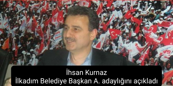 İhsan Kurnaz İlkadım Belediye Başkan A. adaylığını açıkladı