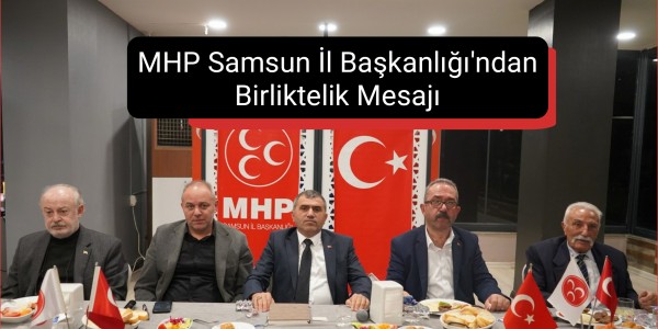 MHP Samsun İl Başkanlığı'ndan Birliktelik Mesajı