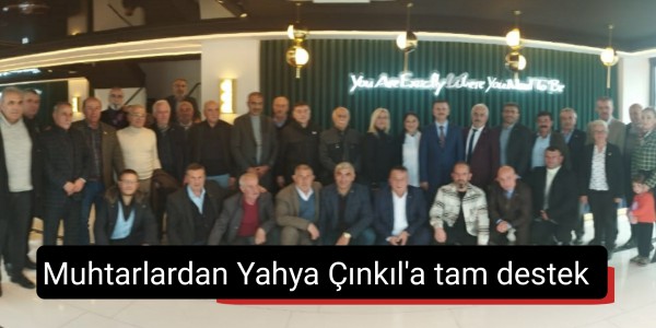 Muhtarlardan Yahya Çınkıl'a tam destek