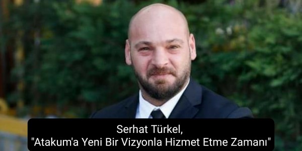 Serhat Türkel, "Atakum'a Yeni Bir Vizyonla Hizmet Etme Zamanı"