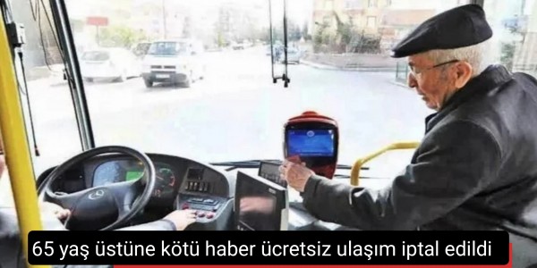 65 yaş üstüne kötü haber ücretsiz ulaşım iptal edildi