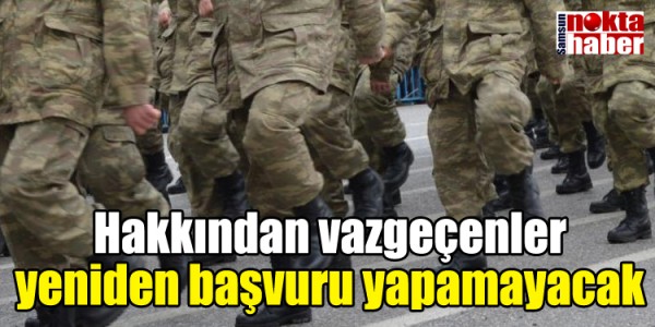 Hakkından vazgeçenler yeniden başvuru yapamayacak