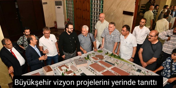 Büyükşehir vizyon projelerini yerinde tanıttı