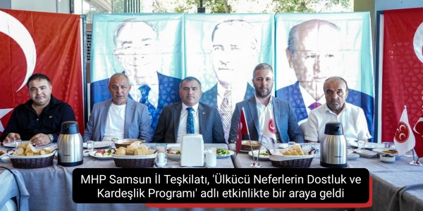MHP Samsun İl Teşkilatı, 'Ülkücü Neferlerin Dostluk ve Kardeşlik Programı' adlı etkinlikte bir araya geldi