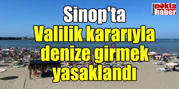 Sinop'ta Valilik kararıyla denize girmek yasaklandı