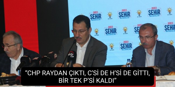 CHP RAYDAN ÇIKTI, C’Sİ DE H’Sİ DE GİTTI, BİR TEK P’Sİ KALDI