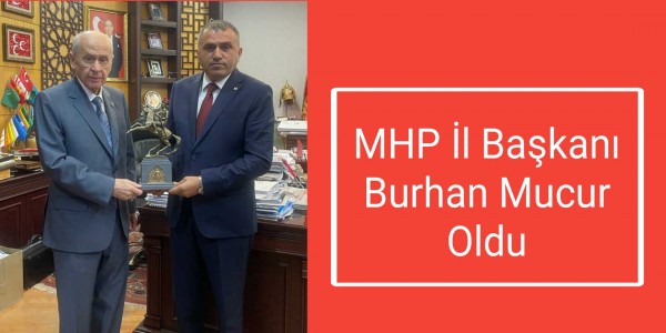 MHP İl Başkanı Burhan Mucur Oldu