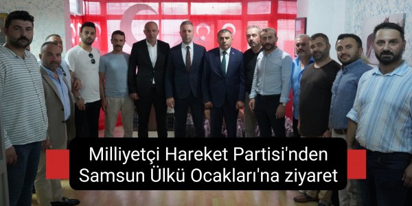 Milliyetçi Hareket Partisi'nden Samsun Ülkü Ocakları'na ziyaret