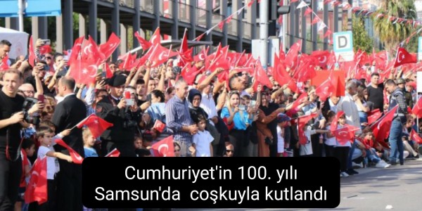 Cumhuriyet'in 100. yılı Samsun'da  coşkuyla kutlandı