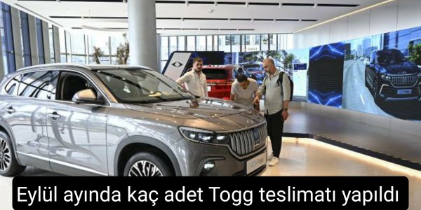 Eylül ayında kaç adet Togg teslimatı yapıldı