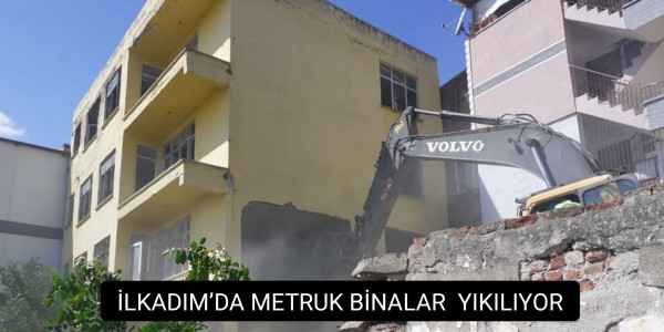 İLKADIM’DA METRUK BİNALAR  YIKILIYOR