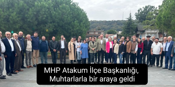 MHP Atakum İlçe Başkanlığı,  Muhtarlarla bir araya geldi