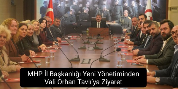 MHP İl Başkanlığı Yeni Yönetiminden Vali Orhan Tavlı’ya Ziyaret