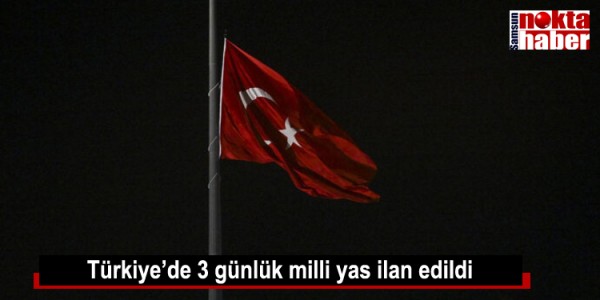 Türkiye’de 3 günlük milli yas ilan edildi
