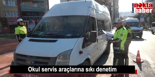 Okul servis araçlarına sıkı denetim