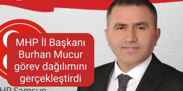 MHP İl Başkanı Burhan Mucur görev dağılımını gerçekleştirdi