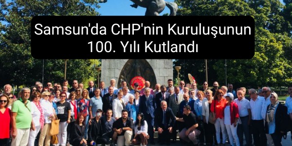 Samsun'da CHP'nin Kuruluşunun 100. Yılı Kutlandı