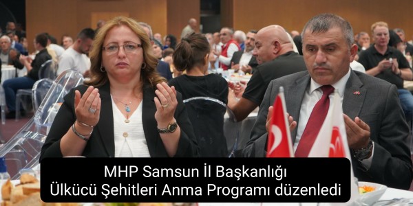 MHP Samsun İl Başkanlığı Ülkücü Şehitleri Anma Programı düzenledi