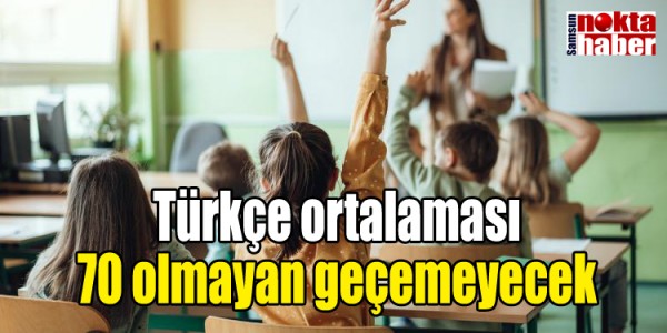 Türkçe ortalaması 70 olmayan geçemeyecek