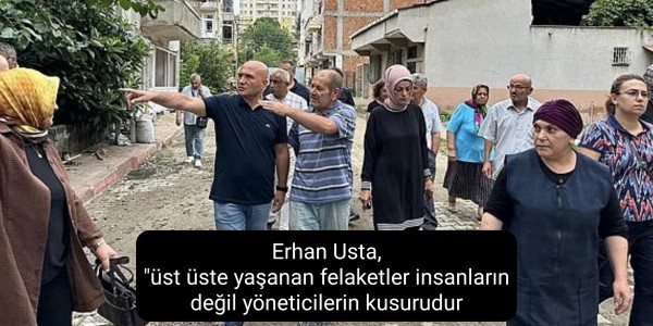 Erhan Usta, "üst üste yaşanan felaketler insanların değil yöneticilerin kusurudur