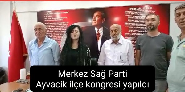 Merkez Sağ Parti Ayvacik ilçe kongresi yapıldı