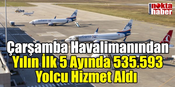 Çarşamba Uluslararası Havalimanından Yılın İlk 5 Ayında 535.593 Yolcu Hizmet Aldı 