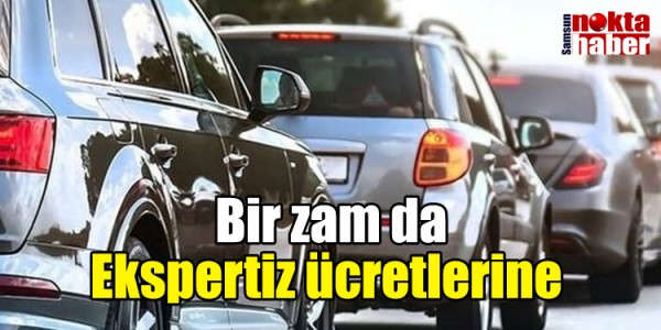 Bir zam da Ekspertiz ücretlerine 