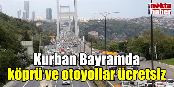 Kurban Bayramda köprü ve otoyollar ücretsiz