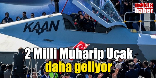 2 Milli Muharip Uçak daha geliyor