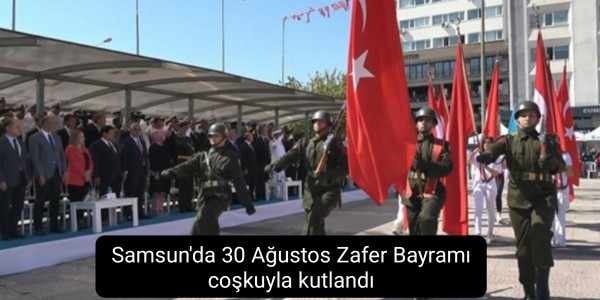 Samsun'da 30 Ağustos Zafer Bayramı coşkuyla kutlandı