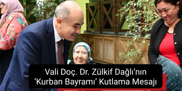 Vali Doç. Dr. Zülkif Dağlı’nın ‘Kurban Bayramı’ Kutlama Mesajı